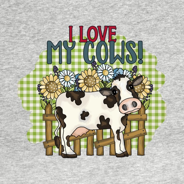 I Love My Cows by Things2followuhome